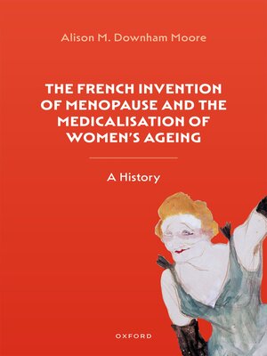 cover image of The French Invention of Menopause and the Medicalisation of Women's Ageing